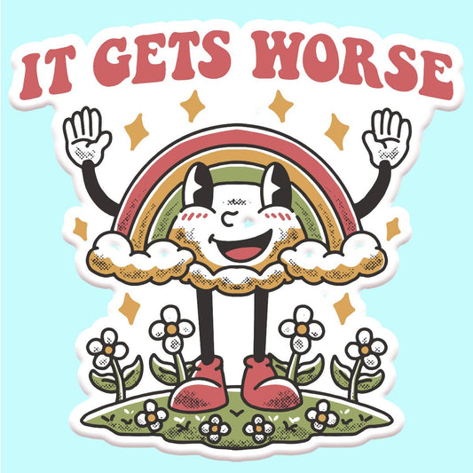 It Gets Worse Funny Sticker Decal