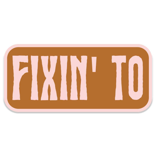 Fixin To Sticker Decal, Southern Sayings, Funny Stickers